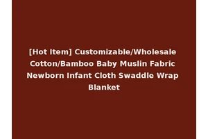 [Hot Item] Customizable/Wholesale Cotton/Bamboo Baby Muslin Fabric Newborn Infant Cloth Swaddle Wrap Blanket