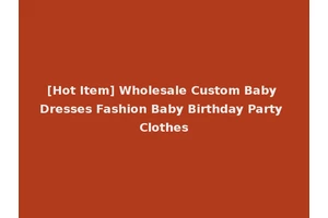 [Hot Item] Wholesale Custom Baby Dresses Fashion Baby Birthday Party Clothes