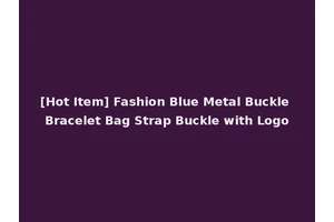 [Hot Item] Fashion Blue Metal Buckle Bracelet Bag Strap Buckle with Logo