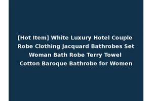 [Hot Item] White Luxury Hotel Couple Robe Clothing Jacquard Bathrobes Set Woman Bath Robe Terry Towel Cotton Baroque Bathrobe for Women