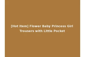 [Hot Item] Flower Baby Princess Girl Trousers with Little Pocket
