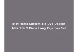 [Hot Item] Custom Tie-Dye Design Milk Silk 2 Piece Long Pajamas Set