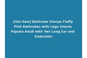[Hot Item] Bathrobe Sherpa Fluffy Pink Bathrobes with Logo Onesie Pajama Adult with Two Long Ear and Embroider