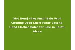 [Hot Item] 45kg Small Bale Used Clothing Used Short Pants Second Hand Clothes Bales for Sale in South Africa