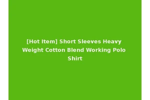 [Hot Item] Short Sleeves Heavy Weight Cotton Blend Working Polo Shirt
