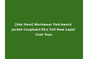 [Hot Item] Workwear Patchwork Jacket Couple's Fall New Lapel Coat Tops