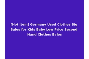 [Hot Item] Germany Used Clothes Big Bales for Kids Baby Low Price Second Hand Clothes Bales