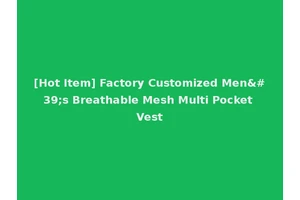 [Hot Item] Factory Customized Men's Breathable Mesh Multi Pocket Vest