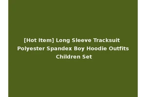 [Hot Item] Long Sleeve Tracksuit Polyester Spandex Boy Hoodie Outfits Children Set