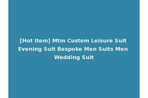 [Hot Item] Mtm Custom Leisure Suit Evening Suit Bespoke Men Suits Men Wedding Suit