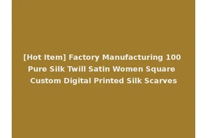 [Hot Item] Factory Manufacturing 100 Pure Silk Twill Satin Women Square Custom Digital Printed Silk Scarves