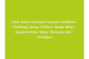 [Hot Item] Hooded Fashion Children Clothing/ Baby Clothes /Baby Wear/ Apparel Kids Wear /Boys Jacket /Cardigan