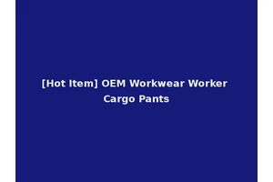 [Hot Item] OEM Workwear Worker Cargo Pants