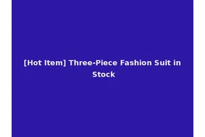 [Hot Item] Three-Piece Fashion Suit in Stock