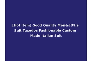 [Hot Item] Good Quality Men's Suit Tuxedos Fashionable Custom Made Italian Suit