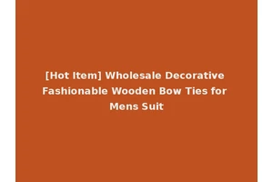 [Hot Item] Wholesale Decorative Fashionable Wooden Bow Ties for Mens Suit