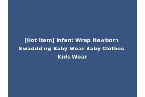 [Hot Item] Infant Wrap Newborn Swaddding Baby Wear Baby Clothes Kids Wear