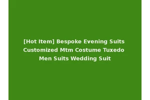 [Hot Item] Bespoke Evening Suits Customized Mtm Costume Tuxedo Men Suits Wedding Suit