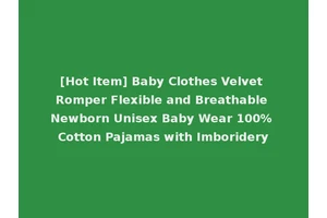 [Hot Item] Baby Clothes Velvet Romper Flexible and Breathable Newborn Unisex Baby Wear 100% Cotton Pajamas with Imboridery