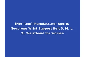 [Hot Item] Manufacturer Sports Neoprene Wrist Support Belt S, M, L, XL Waistband for Women