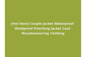 [Hot Item] Couple Jacket Waterproof Windproof Punching Jacket Coat Mountaineering Clothing
