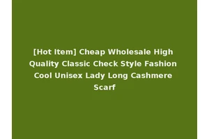 [Hot Item] Cheap Wholesale High Quality Classic Check Style Fashion Cool Unisex Lady Long Cashmere Scarf