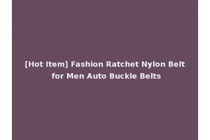 [Hot Item] Fashion Ratchet Nylon Belt for Men Auto Buckle Belts