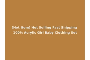 [Hot Item] Hot Selling Fast Shipping 100% Acrylic Girl Baby Clothing Set