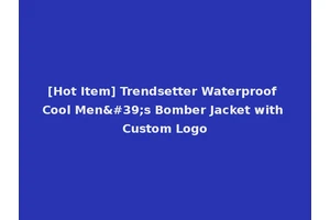 [Hot Item] Trendsetter Waterproof Cool Men's Bomber Jacket with Custom Logo