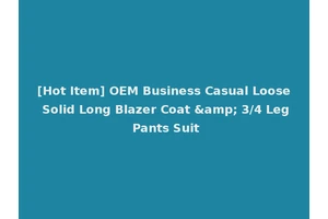 [Hot Item] OEM Business Casual Loose Solid Long Blazer Coat &amp; 3/4 Leg Pants Suit
