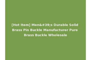 [Hot Item] Men's Durable Solid Brass Pin Buckle Manufacturer Pure Brass Buckle Wholesale