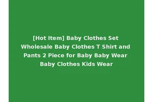 [Hot Item] Baby Clothes Set Wholesale Baby Clothes T Shirt and Pants 2 Piece for Baby Baby Wear Baby Clothes Kids Wear