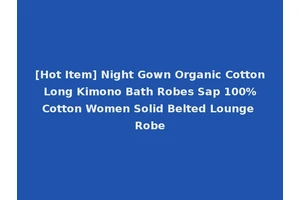 [Hot Item] Night Gown Organic Cotton Long Kimono Bath Robes Sap 100% Cotton Women Solid Belted Lounge Robe