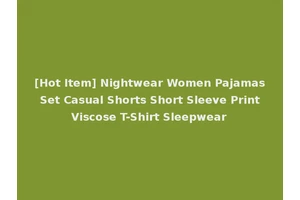 [Hot Item] Nightwear Women Pajamas Set Casual Shorts Short Sleeve Print Viscose T-Shirt Sleepwear