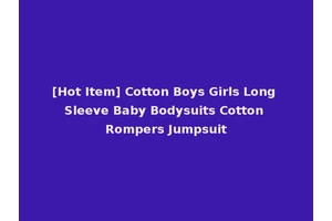 [Hot Item] Cotton Boys Girls Long Sleeve Baby Bodysuits Cotton Rompers Jumpsuit