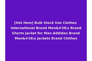 [Hot Item] Bulk Stock Use Clothes International Brand Men's Brand Shorts Jacket for Man Addidas Brand Men's Jackets Brand Clothes