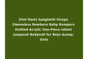 [Hot Item] Spaghetti Straps Sleeveless Newborn Baby Rompers Knitted Acrylic One-Piece Infant Jumpsuit Bodysuit for Boys &amp; Girls