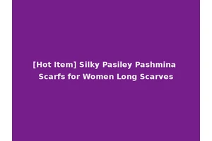 [Hot Item] Silky Pasiley Pashmina Scarfs for Women Long Scarves