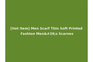 [Hot Item] Men Scarf Thin Soft Printed Fashion Men's Scarves