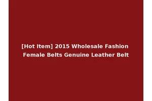 [Hot Item] 2015 Wholesale Fashion Female Belts Genuine Leather Belt