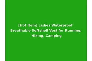 [Hot Item] Ladies Waterproof Breathable Softshell Vest for Running, Hiking, Camping