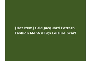 [Hot Item] Grid Jacquard Pattern Fashion Men's Leisure Scarf