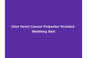 [Hot Item] Casual Polyester Braided Webbing Belt