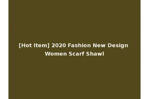 [Hot Item] 2020 Fashion New Design Women Scarf Shawl