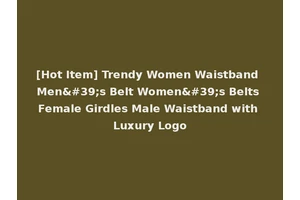 [Hot Item] Trendy Women Waistband Men's Belt Women's Belts Female Girdles Male Waistband with Luxury Logo