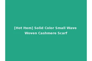 [Hot Item] Solid Color Small Wave Woven Cashmere Scarf