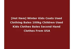 [Hot Item] Winter Kids Coats Used Clothing Bales 100kg Children Used Kids Clothes Bales Second Hand Clothes From USA