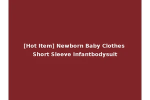 [Hot Item] Newborn Baby Clothes Short Sleeve Infantbodysuit