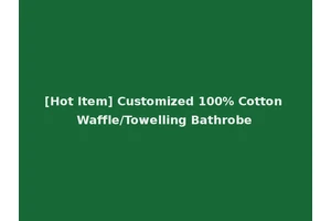 [Hot Item] Customized 100% Cotton Waffle/Towelling Bathrobe