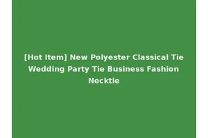 [Hot Item] New Polyester Classical Tie Wedding Party Tie Business Fashion Necktie
